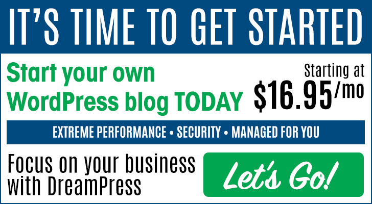 It's Time to Get Started -- Start your own WordPress blog today Starting at $16.95/mo -- Extreme Performance • Security • Managed For You -- Focus on your business with DreamPress
